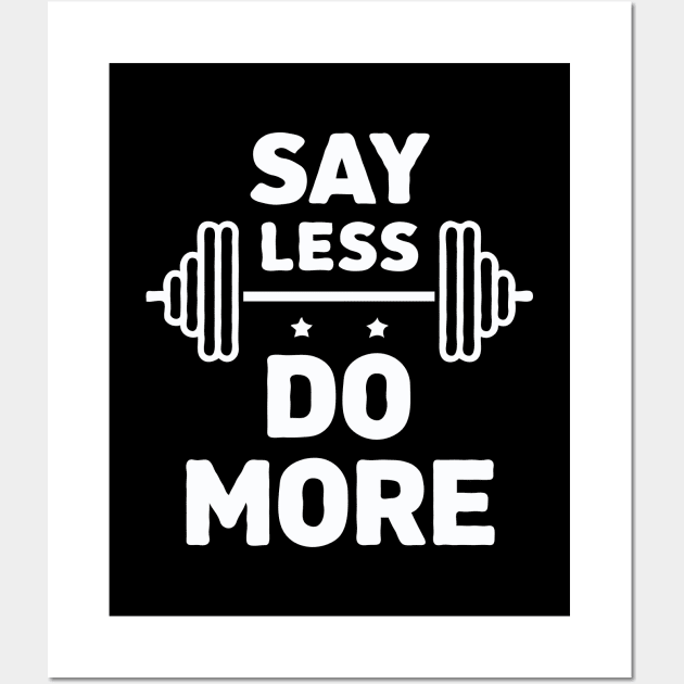 Say Less Do More, Gym Quote Wall Art by Chrislkf